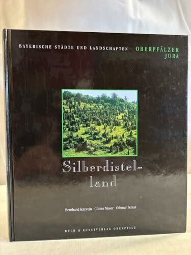 Silberdistelland: Oberpfälzer Jura (Bayerische Städte und Landschaften)