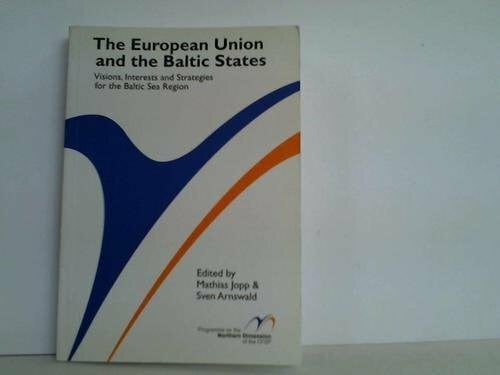 The European Union ant the Baltic States. Visions, Interests ans Strategies for the Baltic Sea Region