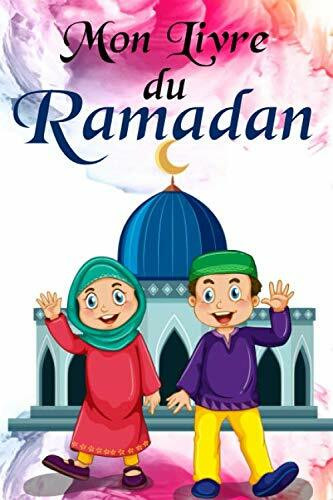 Mon livre du RAMADAN: cahier d'activités du Ramadan Pour les Enfants / Planificateur / carnet de ramadan à compléter pour enfants / journal de bord / ... ... enfants/ filles et garçons / adolescents