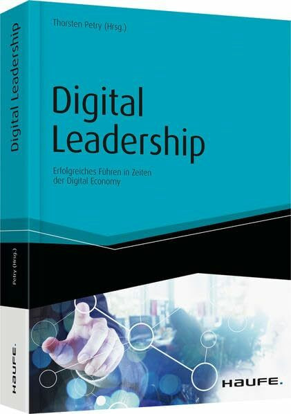 Digital Leadership: Erfolgreiches Führen in Zeiten der Digital Economy (Haufe Fachbuch)