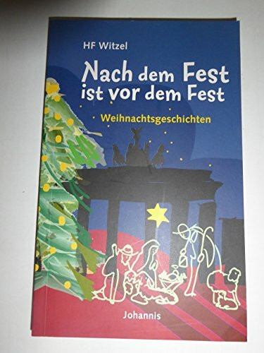 Nach dem Fest ist vor dem Fest: Weihnachtsgeschichten (Johannis-Erzählung)