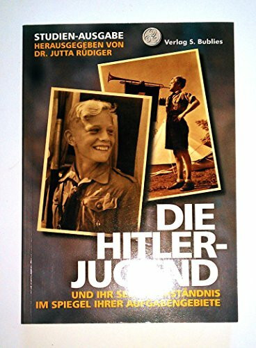 Die Hitler-Jugend und ihr Selbstverständnis im Spiegel ihrer Aufgabengebiete: Studienausgabe