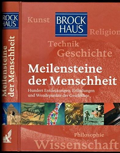 Brockhaus - Meilensteine der Menschheit: Hundert Entdeckungen, Erfindungen und Wendepunkte der Geschichte