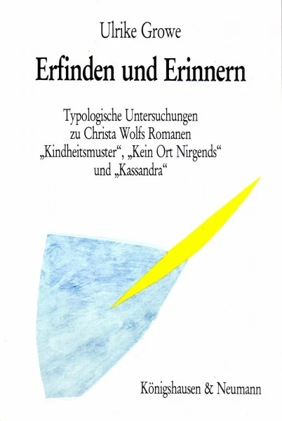 Erfinden und Erinnern: Typologische Untersuchungen zu Christa Wolfs Romanen "Kindheitsmuster", "Kein Ort. Nirgends" und "Kassandra" (Epistemata - ... Schriften. Reihe Literaturwissenschaft)