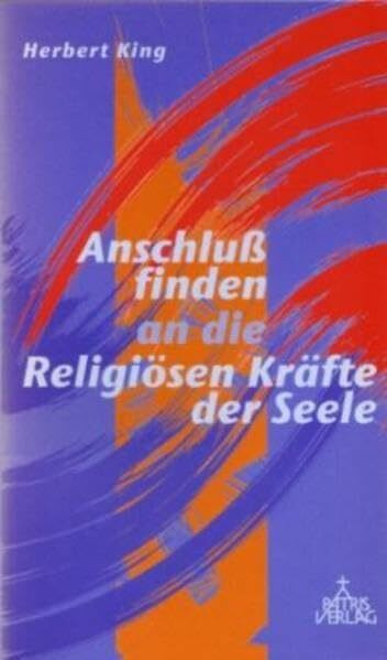 Anschluss finden an die religiösen Kräfte der Seele