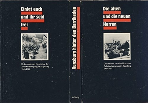 Und über sich keinen Herrn. Dokumente zur Geschichte der Augsburger Arbeiterbewegung 1848-1954. 3 Bände im Schuber (Band 1: 1848-1918. Band 2: 1918-1933. Band 3: 1933-1954)