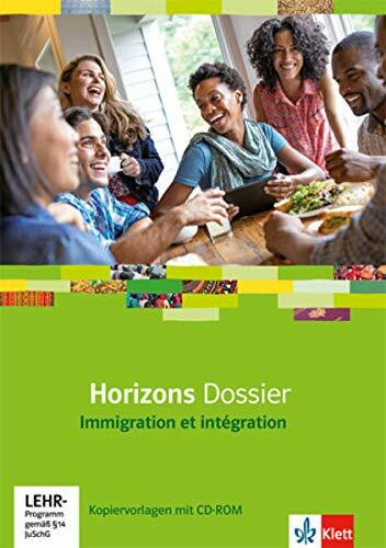 Horizons Dossier. Immigration et intégration: Kopiervorlagen mit CD-ROM Klasse 10 (G8), Klasse 11 (G9) (Horizons Dossier. Ausgabe ab 2013)