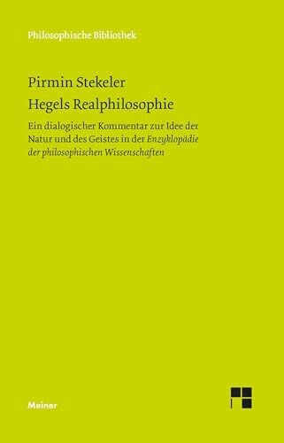 Hegels Realphilosophie: Ein dialogischer Kommentar zur Idee der Natur und des Geistes in der »Enzyklopädie der philosophischen Wissenschaften« (Philosophische Bibliothek)