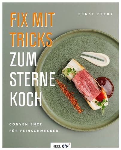 Fix mit Tricks zum Sternekoch: Convenience für Feinschmecker. Entspannte Sterneküche für zuhause Fix mit Tricks zum Sternekoch: Convenience für Feinschmecker. Entspannte Sterneküche für zuhause