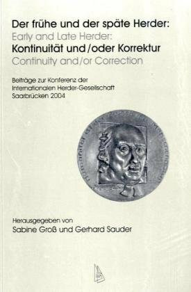 Der frühe und der späte Herder: Kontinuität und /oder Korrektur / Early and Late Herder: Continuity and/or Correction: Beiträge zur Konferenz der Internationalen Herder Gesellschaft Saarbrücken 2004