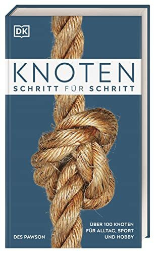 Knoten Schritt für Schritt: Über 100 Knoten für Alltag, Sport und Hobby