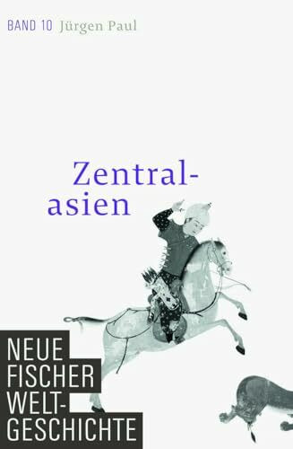 Neue Fischer Weltgeschichte. Band 10: Zentralasien