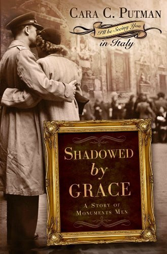 Shadowed by Grace: A Story of Monuments Men (I'll Be Seeing You in Italy)