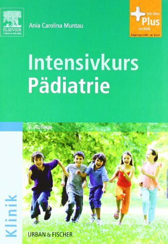 Intensivkurs Pädiatrie: mit Zugang zum Elsevier-Portal: Mit dem Plus im Web. Zugangscode im Buch