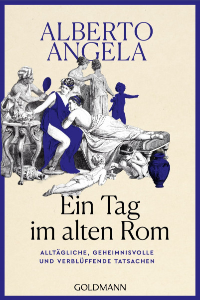 Ein Tag im Alten Rom: Alltägliche, geheimnisvolle und verblüffende Tatsachen