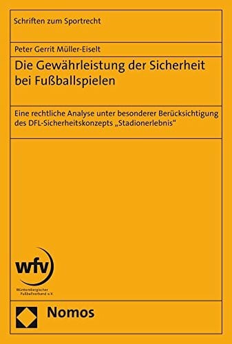 Die Gewährleistung der Sicherheit bei Fußballspielen: Eine rechtliche Analyse unter besonderer Berücksichtigung des DFL-Sicherheitskonzepts "Stadionerlebnis" (Schriften zum Sportrecht, Band 38)