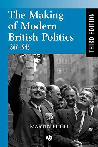 Making Modern British Politics 1867-1945