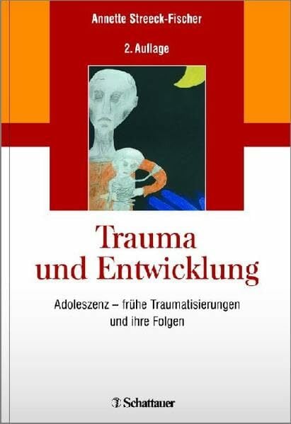 Trauma und Entwicklung: Adoleszenz – frühe Traumatisierungen und ihre Folgen Trauma und Entwicklung: Adoleszenz – frühe Traumatisierungen und ihre Folgen