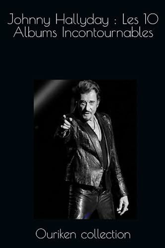 Johnny Hallyday : Les 10 Albums Incontournables