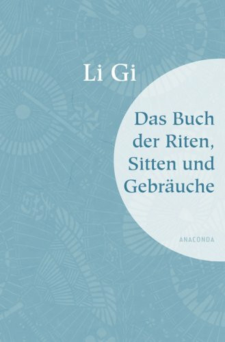 Li Gi: Das Buch der Riten, Sitten und Gebräuche