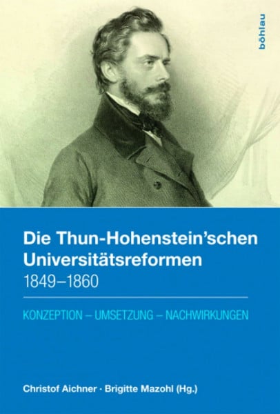 Die Thun-Hohenstein'schen Universitätsreformen 1849-1860: Konzeption - Umsetzung - Nachwirkungen (Veröffentlichungen der Kommission für Neuere Geschichte Österreichs)