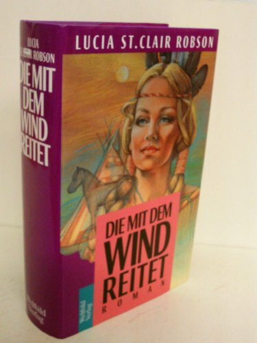 Lucia St. Clair Robson: Die mit dem Wind reitet