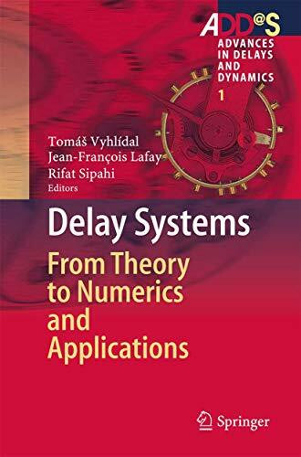 Delay Systems: From Theory to Numerics and Applications (Advances in Delays and Dynamics, 1, Band 1)