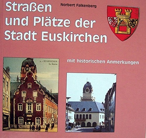 Strassen und Plätze der Stadt Euskirchen: Mit historischen Anmerkungen