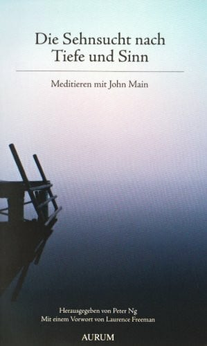 Die Sehnsucht nach Tiefe und Sinn: Meditieren mit John Main: Meditieren mit John Main. Mit e. Vorw. v. Laurence Freeman