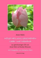 Möge Heilung geschehen - Lieder- und Notenbuch: zur gleichnamigen CD von Amei Helm & Monika Wunram, mit Fotografien von Katharina Helm (Heilreisen... Möge Heilung geschehen - Lieder- und Notenbuch: zur gleichnamigen CD von Amei Helm & Monika Wunram, mit Fotografien von Katharina Helm (Heilreisen Liederbücher)