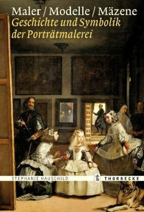 Maler – Modelle – Mäzene: Geschichte und Symbolik der Porträtmalerei