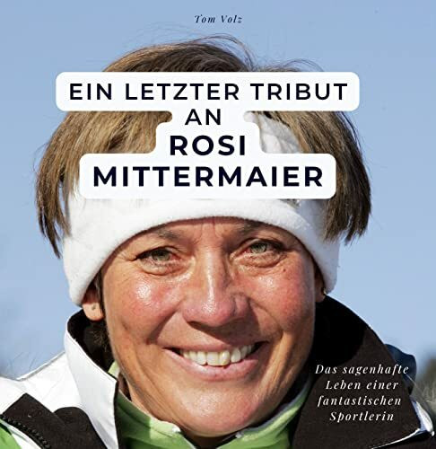 Ein letzter Tribut an Rosi Mittermaier: Das sagenhafte Leben einer fantastischen Sportlerin