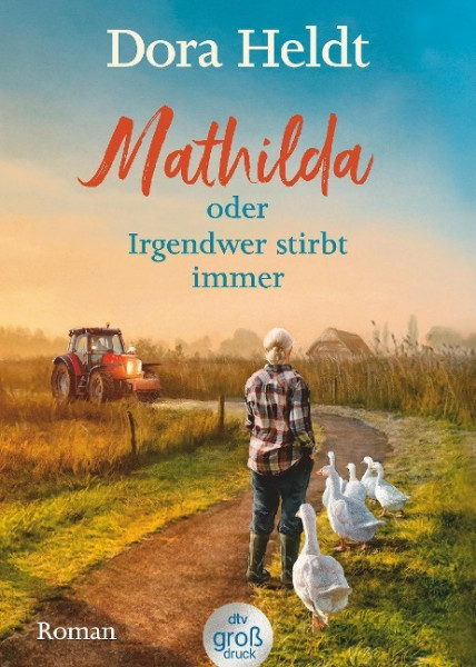 Mathilda oder Irgendwer stirbt immer - Dora Heldts warmherzig-schräge Dorfkrimi-Komödie, jetzt in großer Schrift