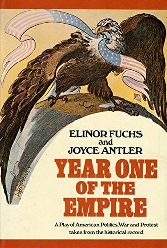 Year One Of The Empire: A Play of American Politics, War, And Protest Taken From The Historical Record