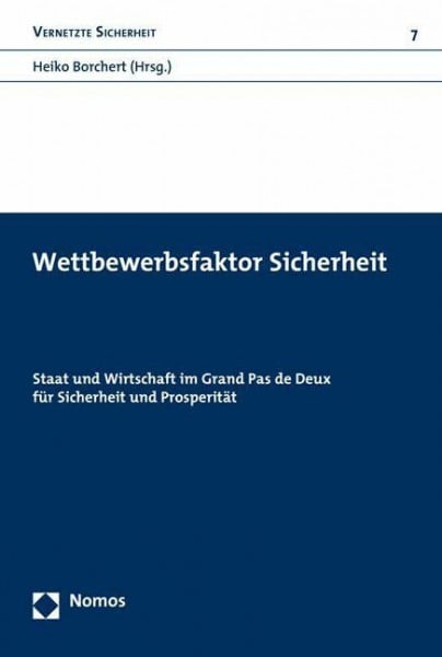 Wettbewerbsfaktor Sicherheit: Staat und Wirtschaft im Grand Pas de Deux für Sicherheit und Prosperität