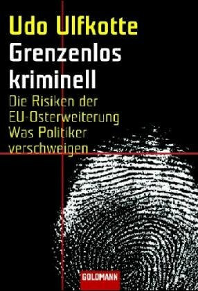 Grenzenlos kriminell: Die Risiken der EU-Osterweiterung Was Politiker verschweigen