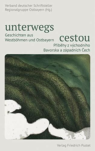 unterwegs | cestou: Geschichten aus Westböhmen und Ostbayern | Príbehy z východního Bavorska a západních Cech