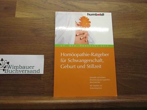 Homöopathie-Ratgeber für Schwangerschaft, Geburt und Stillzeit. Schnelle und sichere Orientierung bei typischen Beschwerden. Mit Tabellen zur Selbstdiagnose