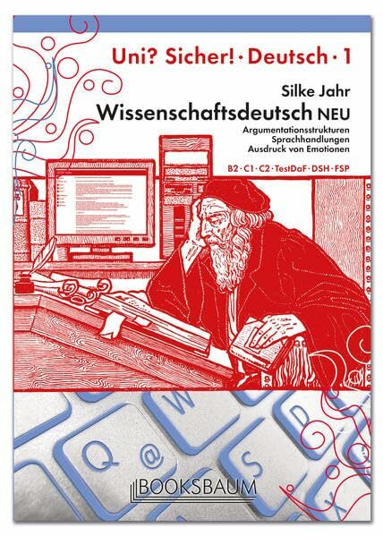 Wissenschaftsdeutsch NEU: Ein Lehrwerk für DaF. Argumentationsstrukturen, Sprachhandlungen, Ausdruck von Emotionen. Deutsch als Fremdsprache. Uni? Sicher! 1