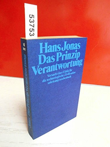Das Prinzip Verantwortung. Versuch einer Ethik für die technologische Zivilisation