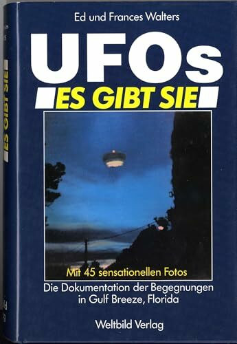 Ufos. es gibt sie. Mit 45 sensationellen Fotos. Die Dokumentation der Begegnungen in Gulf Breeze, Florida