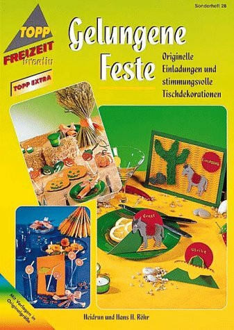 Gelungene Feste. Originelle Einladungen und stimmungsvolle Tischdekorationen. Mit Vorlagen in Originalgröße