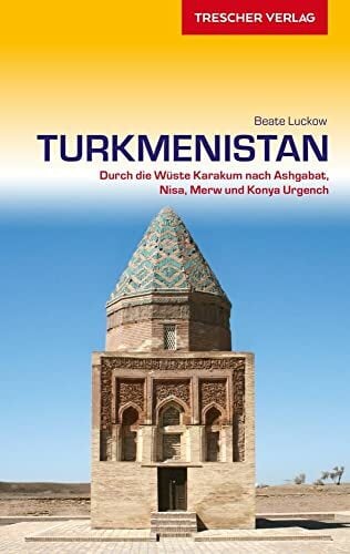 TRESCHER Reiseführer Turkmenistan: Durch die Wüste Karakum nach Ashgabat, Nisa, Merw und Konya Urgench TRESCHER Reiseführer Turkmenistan: Durch die Wüste Karakum nach Ashgabat, Nisa, Merw und Konya Urgench