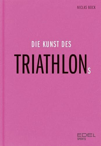 Die Kunst des Triathlons: Mit Beiträgen von Jan Frodeno, Sebastian Kienle, Laura Philipp - Ironman-Sieger und Weltmeisterin
