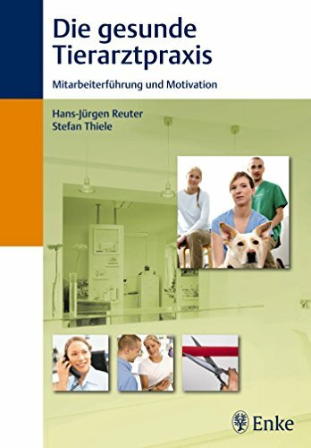 Die gesunde Tierarztpraxis: Mitarbeiterführung und Motivation