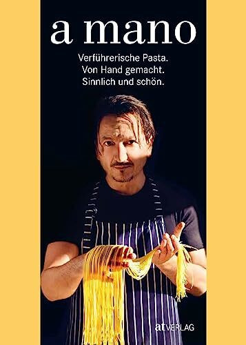 a mano: Verführerische Pasta - handgemacht und sinnlich. Grundrezepte, Klassische Pastasorten und passende Saucen für jedes Gericht. Perfekt für Pasta-Fans und Food-Craft-Enthusiasten