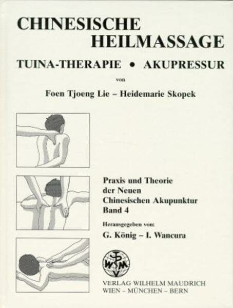 Praxis und Theorie der Neuen Chinesischen Akupunktur, Bd.4, Chinesische Heilmassage: Chinesische Heilmassage. Tuina-Therapie - Akupressur