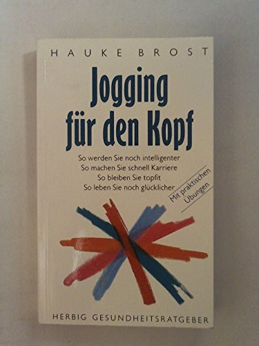 Jogging für den Kopf: So werden Sie noch intelligenter /So machen Sie schnell Karriere /So bleiben Sie topfit /So leben Sie noch glücklicher (Neues Bewusstsein)