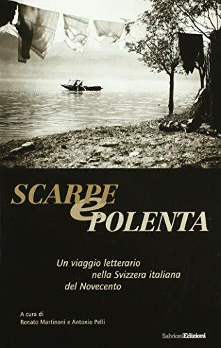 Scarpe e polenta. Un viaggio letterario nella Svizzera italiana del Novecento