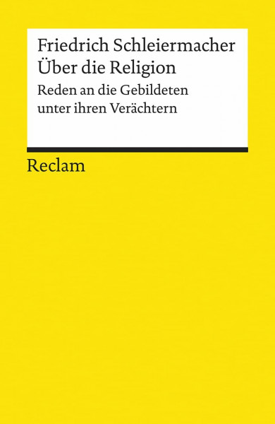 Über die Religion. Reden an die Gebildeten unter ihren Verächtern: Schleiermacher, Friedrich – Religionsphilosophie; Erläuterungen – 8313 (Reclams Universal-Bibliothek)